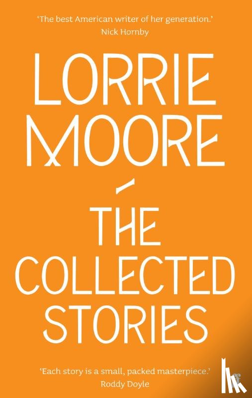 Moore, Lorrie - The Collected Stories of Lorrie Moore