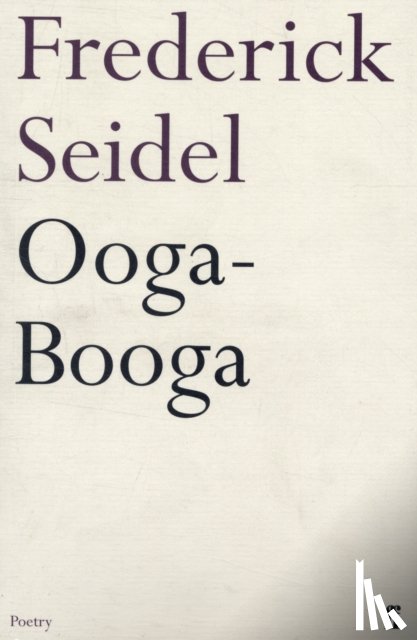 Seidel, Frederick - Ooga-Booga