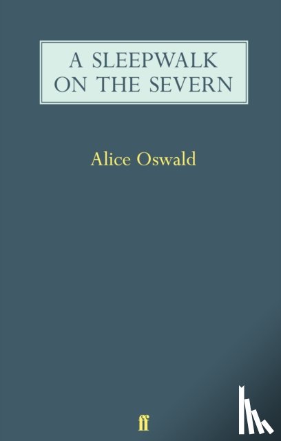 Oswald, Alice - A Sleepwalk on the Severn