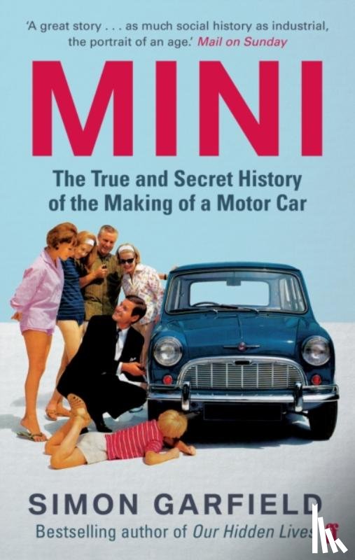 Garfield, Simon - MINI: The True and Secret History of the Making of a Motor Car