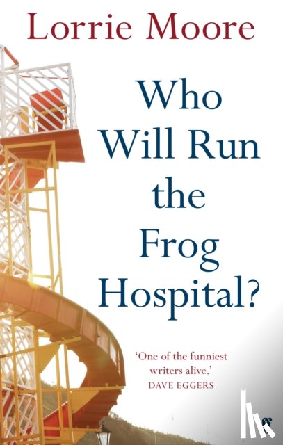 Moore, Lorrie - Who Will Run the Frog Hospital?