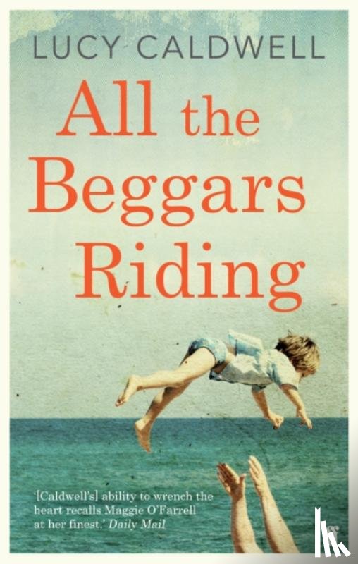 Caldwell, Lucy - All the Beggars Riding