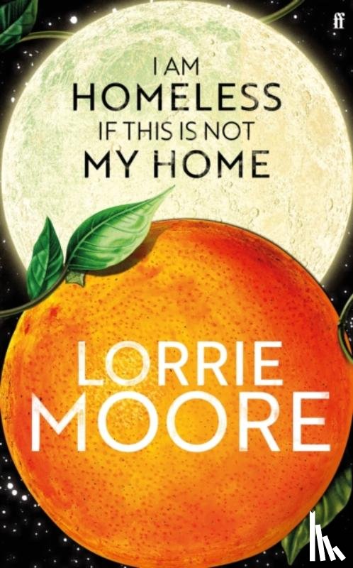 Moore, Lorrie - I Am Homeless If This Is Not My Home