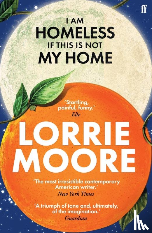 Moore, Lorrie - I Am Homeless If This Is Not My Home