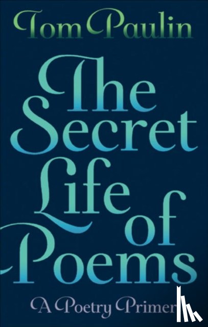 Paulin, Tom - The Secret Life of Poems