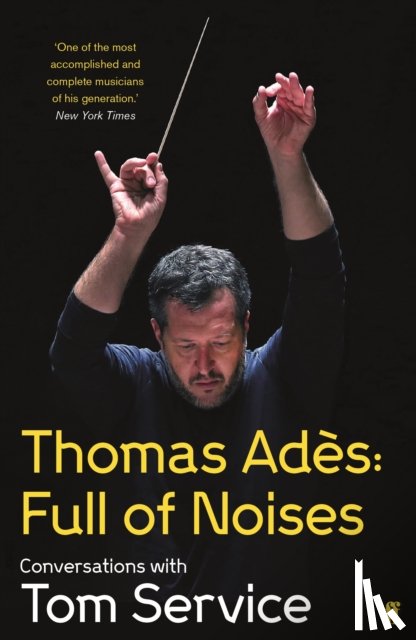 Ades, Thomas, Service, Tom (Music reviewer) - Thomas Ades: Full of Noises