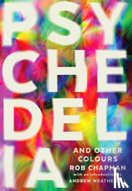 Chapman, Rob - Psychedelia and Other Colours