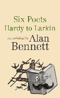 Bennett, Alan - Six Poets: Hardy to Larkin