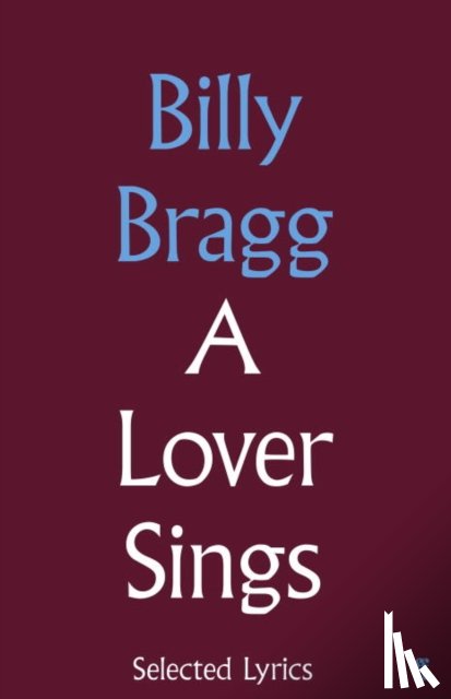 Bragg, Billy - A Lover Sings: Selected Lyrics