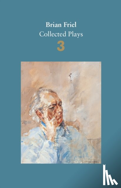 Friel, Brian - Brian Friel: Collected Plays – Volume 3