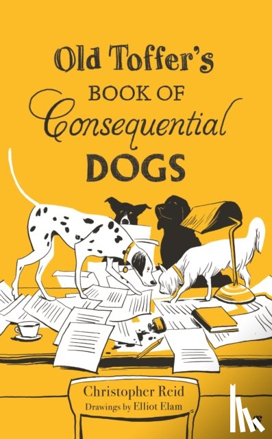 Reid, Christopher - Old Toffer's Book of Consequential Dogs