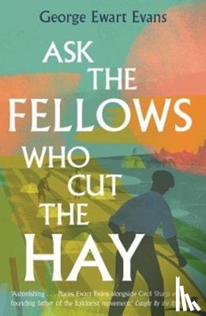 Evans, George Ewart - Ask the Fellows Who Cut the Hay