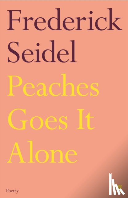 Seidel, Frederick - Peaches Goes It Alone