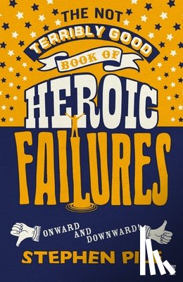 Pile, Stephen - The Not Terribly Good Book of Heroic Failures