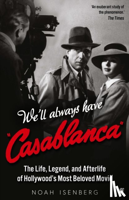 Isenberg, Noah - We'll Always Have Casablanca