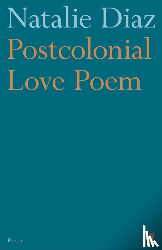 Diaz, Natalie - Postcolonial Love Poem