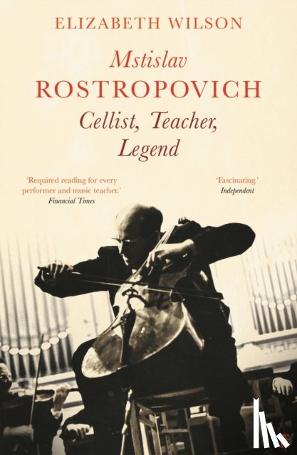Wilson, Elizabeth - Mstislav Rostropovich: Cellist, Teacher, Legend