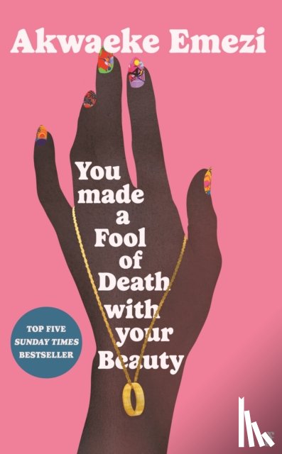 Emezi, Akwaeke - You Made a Fool of Death With Your Beauty