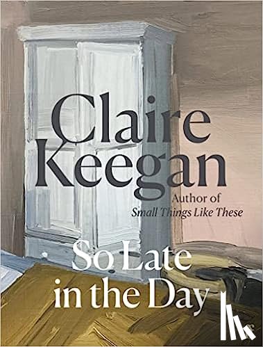 Keegan, Claire - So Late in the Day