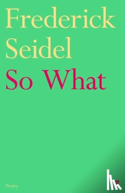 Seidel, Frederick - So What