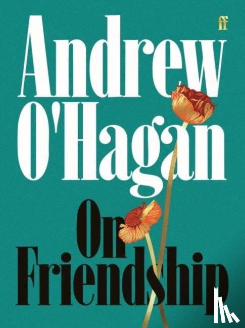O'Hagan, Andrew - On Friendship