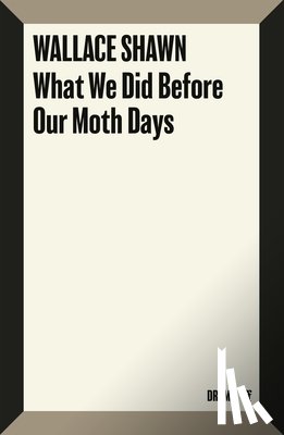 Shawn, Wallace - What We Did Before Our Moth Days