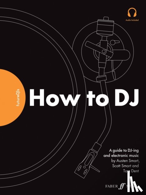 Dent, Tom, Smart, Austen, Smart, Scott - FutureDJs: How to DJ