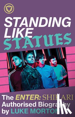 Morton, Luke - Standing Like Statues: The Enter Shikari Authorised Biography