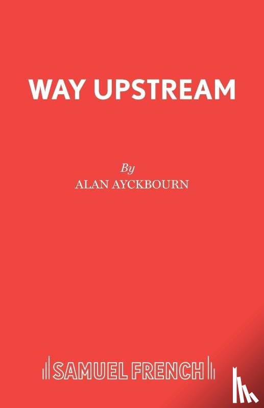 Ayckbourn, Alan - Way Upstream