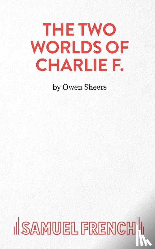 Sheers, Owen - The Two Worlds of Charlie F