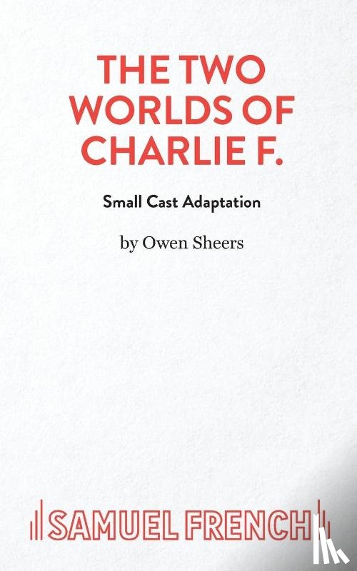 Sheers, Owen - The Two Worlds of Charlie F (Small Cast