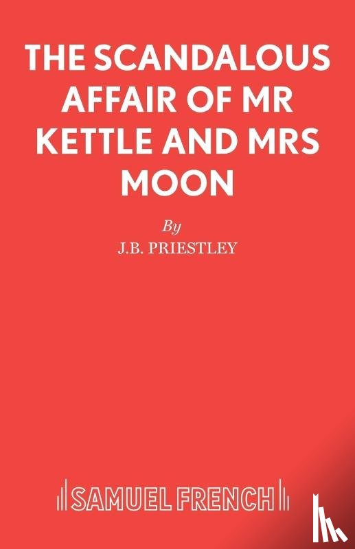 Priestley, J B - The Scandalous Affair of MR Kettle and Mrs Moon