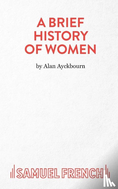 Ayckbourn, Alan - A Brief History of Women
