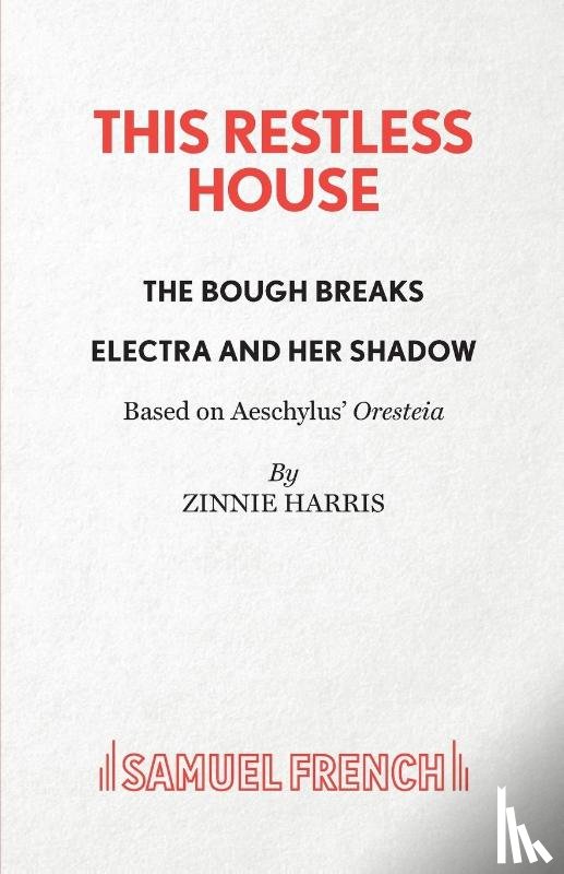 Harris, Zinnie - This Restless House, Pts. Two & Three: The Bough Breaks / Electra and Her Shadow