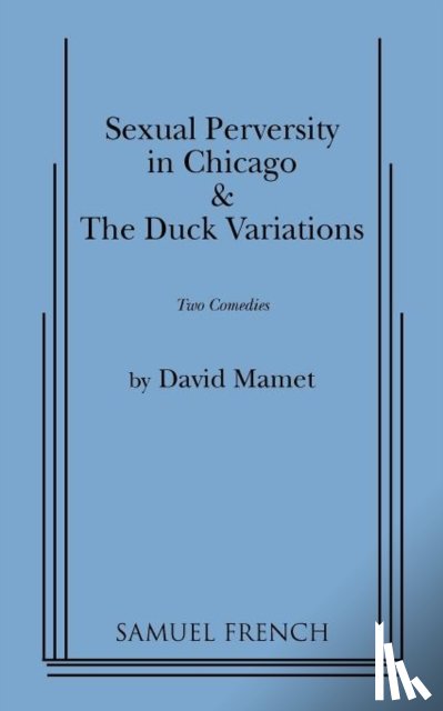 Mamet, David - "Sexual Perversity in Chicago" and "the Duck Variations": Two Plays