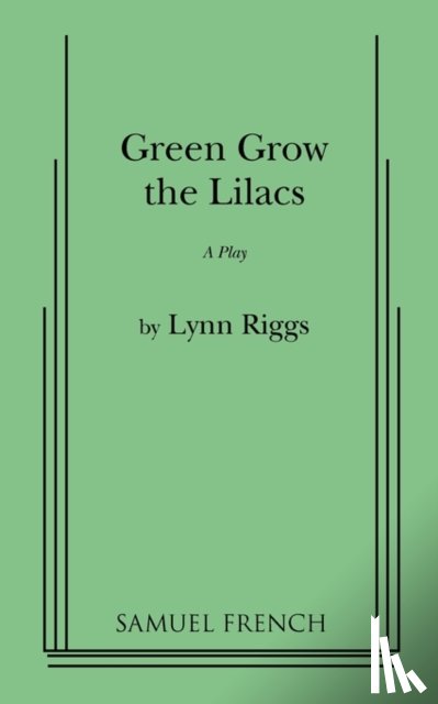 Riggs, Lynn - Green Grow the Lilacs