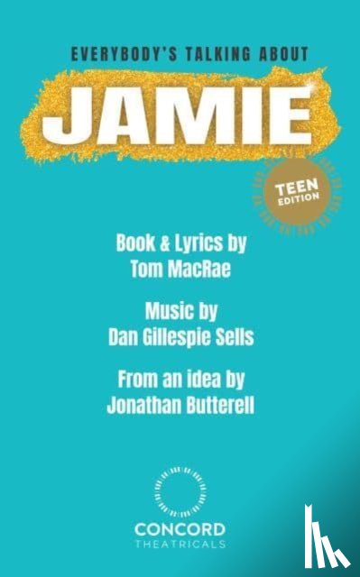 MacRae, Tom, Sells, Dan Gillespie, Butterell, Jonathan - Everybody's Talking About Jamie: Teen Edition