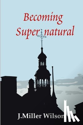 Wilson, J. Miller - Becoming Supernatural