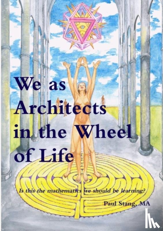 Stang, Paul - We as Architects in the Wheel of Life Is This the Math We Should be Learning?