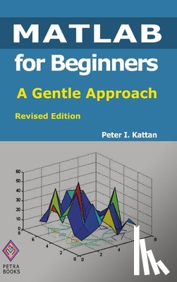 Kattan, Peter - MATLAB for Beginners: A Gentle Approach: Revised Edition
