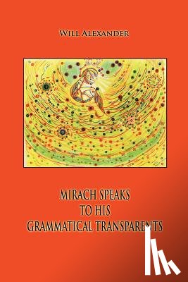 Alexander, Will - Mirach Speaks To His Grammatical Transparents