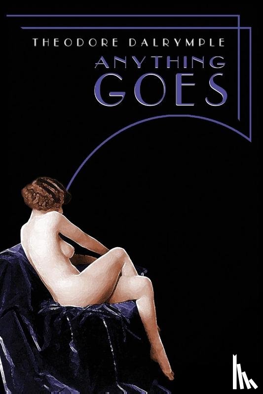 Dalrymple, Theodore - ANYTHING GOES