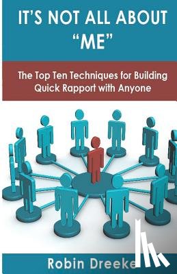 Dreeke, Robin - It's Not All About Me: The Top Ten Techniques for Building Quick Rapport with Anyone