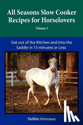 Overman, Debbie L. - All Seasons Slow Cooker Recipes for Horselovers