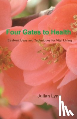 Lynn, Julian - Four Gates to Health: Eastern Ideas and Techniques for Vital Living