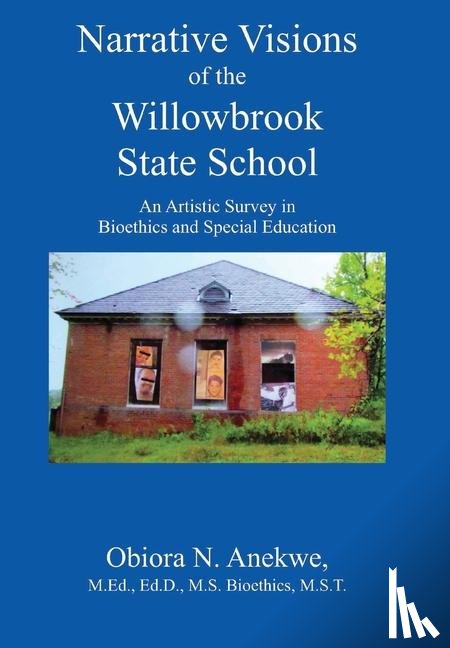 Anekwe Med Edd Bioethics Mst, MS Obiora - Narrative Visions of the Willowbrook State School