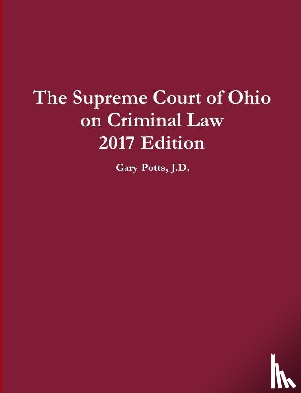 Potts, Gary - The Supreme Court of Ohio on Criminal Law 2017 Edition