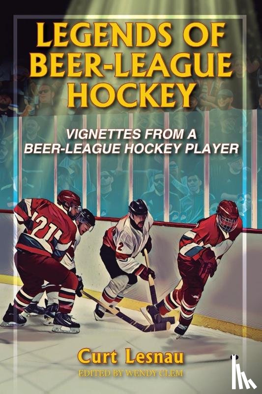 Lesnau, Curt - Legends of Beer-League Hockey