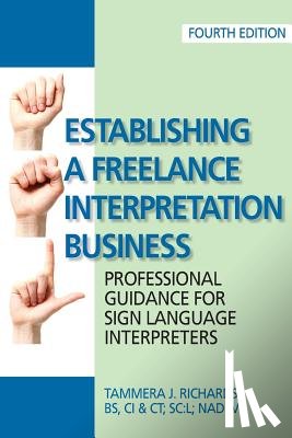 Richards, Tammera J. - Establishing a Freelance Interpretation Business: Professional Guidance for Sign Language Interpreters 4th edition