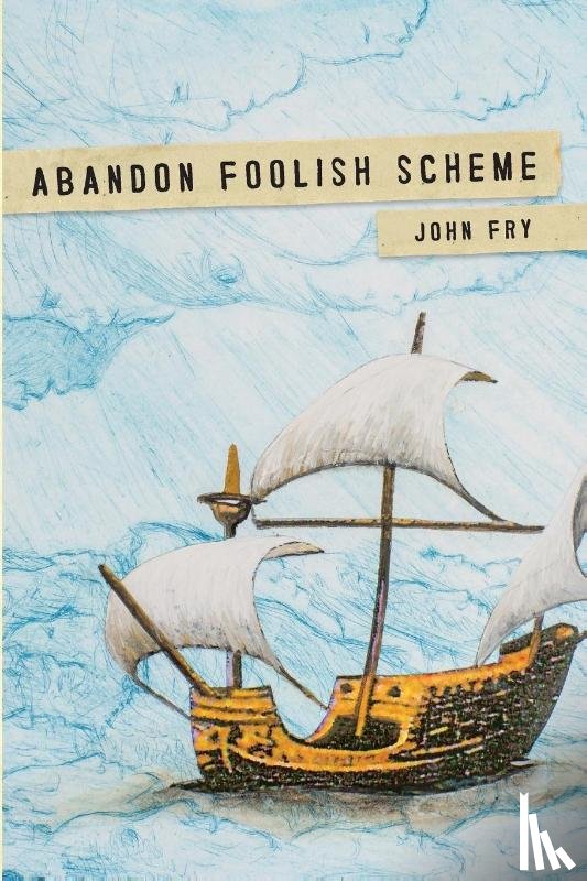 Fry, John - Abandon Foolish Scheme